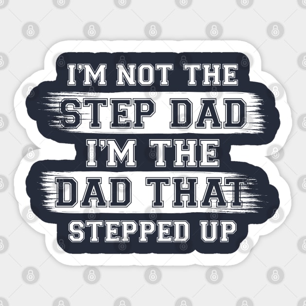 I'm Not The Step Dad I'm The Dad That Stepped Up Gift For Dad On Father's Day Birthday Sticker by chidadesign